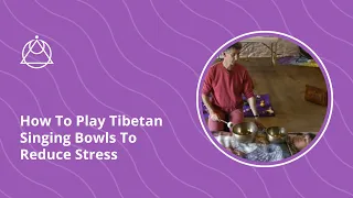 How To Play Tibetan Singing Bowls To Reduce Stress