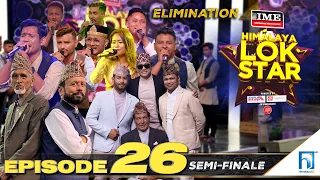 Himalaya Lok Star || EPISODE 26 || Semi Finale ||