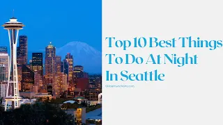 TOP 10 BEST THINGS TO DO AT NIGHT IN SEATTLE