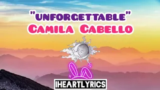 Unforgettable - Camila Cabello (Unreleased) (Lyrics) - IHeart Lyrics