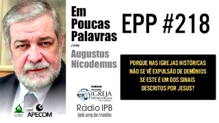 EPP #218 | PORQUE NAS IGREJAS HISTÓRICAS NÃO SE VÊ EXPULSÃO DE DEMÔNIOS? - AUGUSTUS NICODEMUS