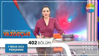 Didem Arslan Yılmaz'la Vazgeçme 402. Bölüm | 7 Nisan 2022