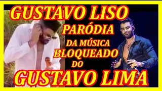 GUSTAVO LISO, PARÓDIA DA MÚSICA "BLOQUEADO"  DO CANTOR SERTANEJO "GUSTAVO LIMA"  últimas notícias