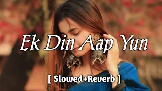 Ek Din Aap Yun 90s Song | Slowed and reverb Song | Lofi Song