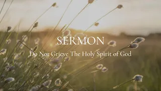 Do Not Grieve The Holy Spirit of God (Ephesians 4:25-32)