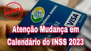 Atenção Mudança em Calendário do INSS 2023