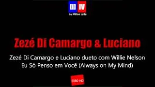 Zezé Di Camargo & Luciano feat. Willie Nelson - Eu Só Penso em Você (Always On My Mind).