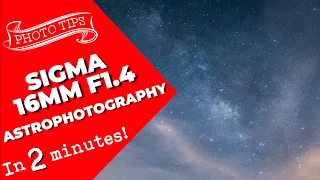 Sigma 16mm f1.4 - Best crop sensor lens for Astrophotography!