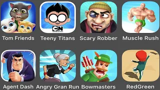 Tom Friends,Teeny Titans,Scary Robber,Muscle Rush,Agent Dash,Angry Gran Run,Bowmasters,Red Green,...