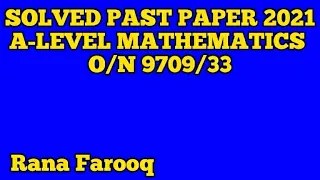 A-LEVEL SOLVED PAST PAPER O/N 2021 9709/33 (Part 1) | (Q#1-4)