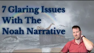 7 Glaring Issues With The Noah Story | Deconstructing Genesis 6-8