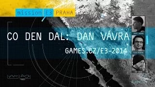 E3 2014: Co den dal s Danem Vávrou