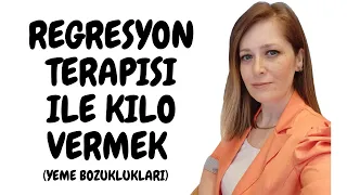 REGRESYON TERAPİSİ İLE KİLO VERMEK , KİLO ALMAK | YEME BOZUKLUKLARI