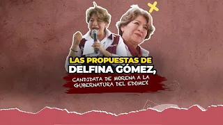 ¿Cuáles son las propuestas de Delfina Gómez, candidata a la gubernatura del Edomex?