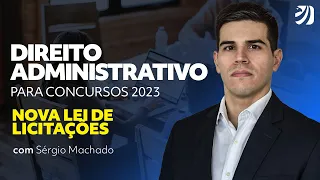 Direito Administrativo para concursos 2023: nova lei de licitações com Sérgio Machado