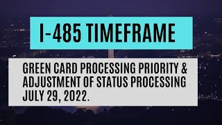 I-485 Timeline || Green Card Processing Priority & Adjustment Of Status Processing July 29, 2022.