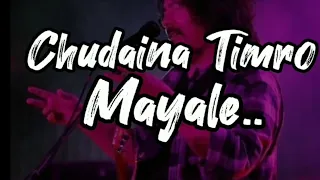 Chudaina timro mayale(guitar chords and lyrics) by 1974AD