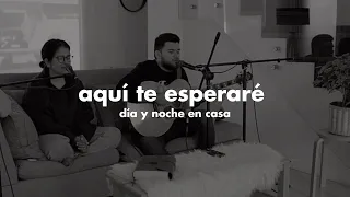 Aquí te esperaré - Día y Noche en Casa | TOMATULUGAR | TTL Music