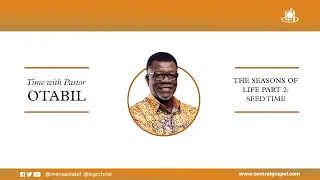 The Seasons Of Life - Pt.2 (Seed Time)   ||  Time With Pastor Mensa Otabil