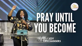 Pray until you become || They that know their God || pastor Joy || Lifechangers || On Intercession