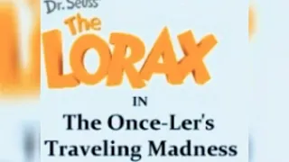 The lorax Once-ler's Traveling madness