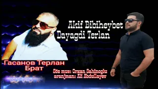 Akif Bibiheybet & Dayagidi Terlan 2021 ( Терлан Гасанов Марагиниский ) Акиф Бибихнйбет