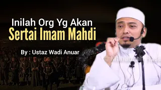 Orang Yg Akan Berbaiah Bersama Imam Mahdi | Ustaz Wadi Anuar