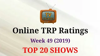 Online TRP Week 49 (2019) : TOP 20 Shows