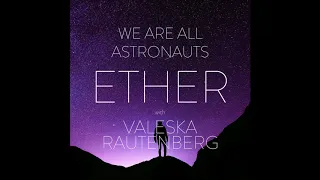 Ether - We Are All Astronauts & Valeska Rautenberg