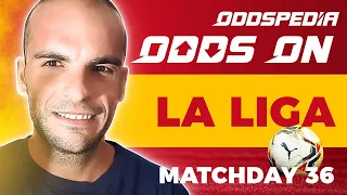 Odds On: La Liga - Matchday 36 - Football Betting Tips, Odds, Picks & Predictions