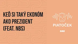 Keď si taký ekonóm ako prezident feat. NBS (podcast Piatoček)