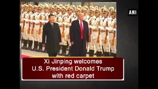 Xi Jinping welcomes U.S. President Donald Trump with red carpet - ANI News