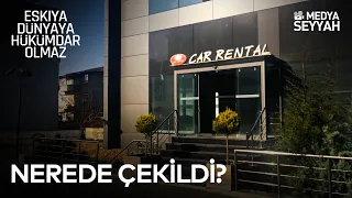 EŞKIYA DÜNYAYA HÜKÜMDAR OLMAZ DİZİSİ NEREDE ÇEKİLİYOR? | Car Rental, Hızır'ın Evi ve Masaya Gittik!