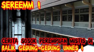 Cerita Sosok Perempuan Mistis Di Balik Gedung-Gedung UNNES !