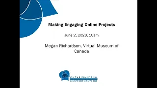 Webinar: Making Engaging Online Projects, with Virtual Museum of Canada