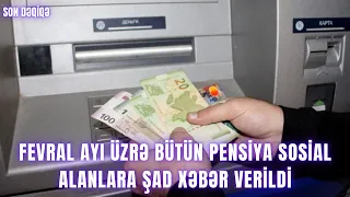 FEVRAL AYI ÜZRƏ Bütün PENSİYA sosial ALANLARA ŞAD XƏBƏR VERİLDİ