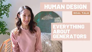 HUMAN DESIGN - REAL TALK, Featuring the GENERATOR Human Design Type!