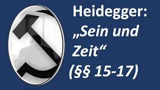 5- Martin Heidegger "Sein und Zeit" (§§ 15-17) Vorlesung SS2021