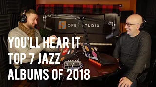 Top 7 Jazz Albums of 2018 - Peter Martin and Adam Maness | You'll Hear It S3E1