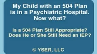 My Child / 504 Plan is in a Psychiatric Hospital: Is a 504 Plan Still Appropriate?