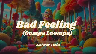 Bad Feeling (Oompa Loompa) | Jagwar Twin | Tiktok  Lyrics