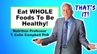 Focusing on Nutrients Is A Scam - T. Colin Campbell PhD