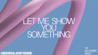 HIDDEN & JUST EDDIE - Let me show you something