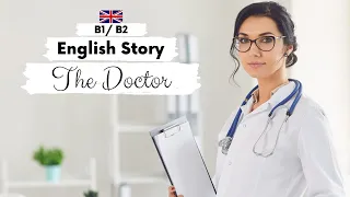 INTERMEDIATE ENGLISH STORY 👩‍⚕️The Doctor 👩‍⚕️B1 - B2 | Level 4 - 5 | English Listening Practice