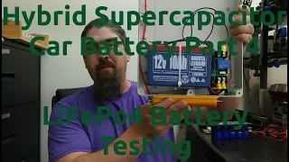 Hybrid Supercapacitor Car Battery Part 4  - LiFePo4 Battery Testing
