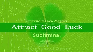 Attract Good Luck, Become a Luck Magnet Subliminal - Hypnodaddy