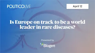 Is Europe on track to be a world leader in rare diseases? | POLITICO