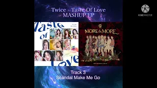 TWICE Taste Of Love MASHUP EP - Track 3 - Scandal Make Me Go