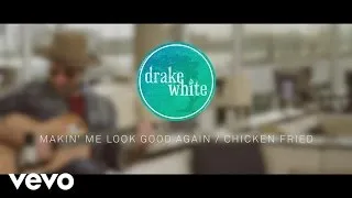 Drake White - Makin’ Me Look Good Again / Chicken Fried (UK Session)