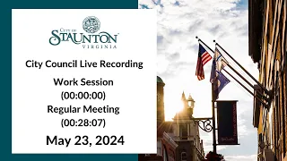 May 23, 2024 Staunton City Council Work Session and Regular Meeting